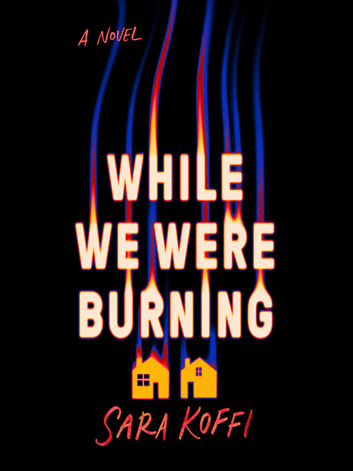 Title details for While We Were Burning by Sara Koffi - Available